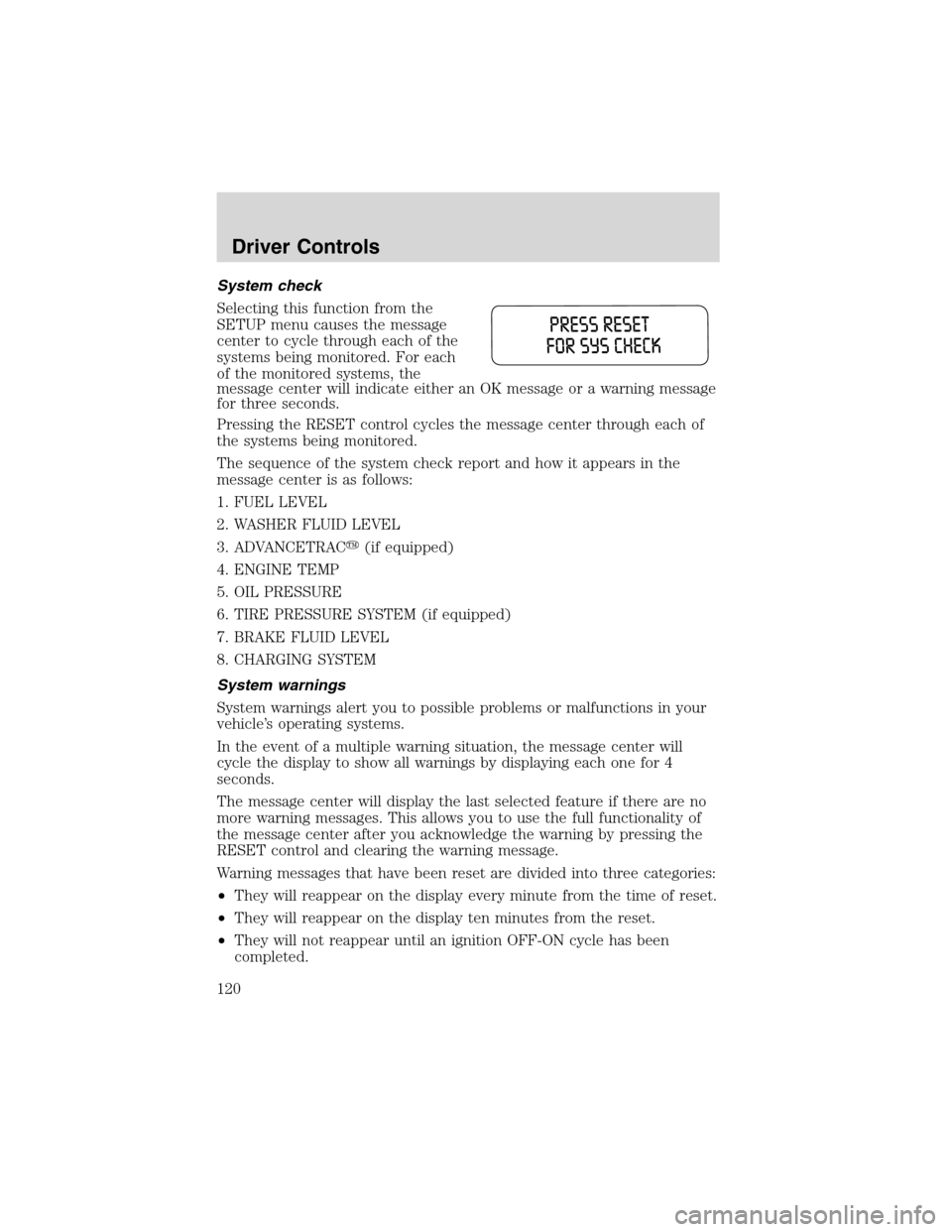 FORD EXPEDITION 2003 2.G Owners Manual System check
Selecting this function from the
SETUP menu causes the message
center to cycle through each of the
systems being monitored. For each
of the monitored systems, the
message center will indi