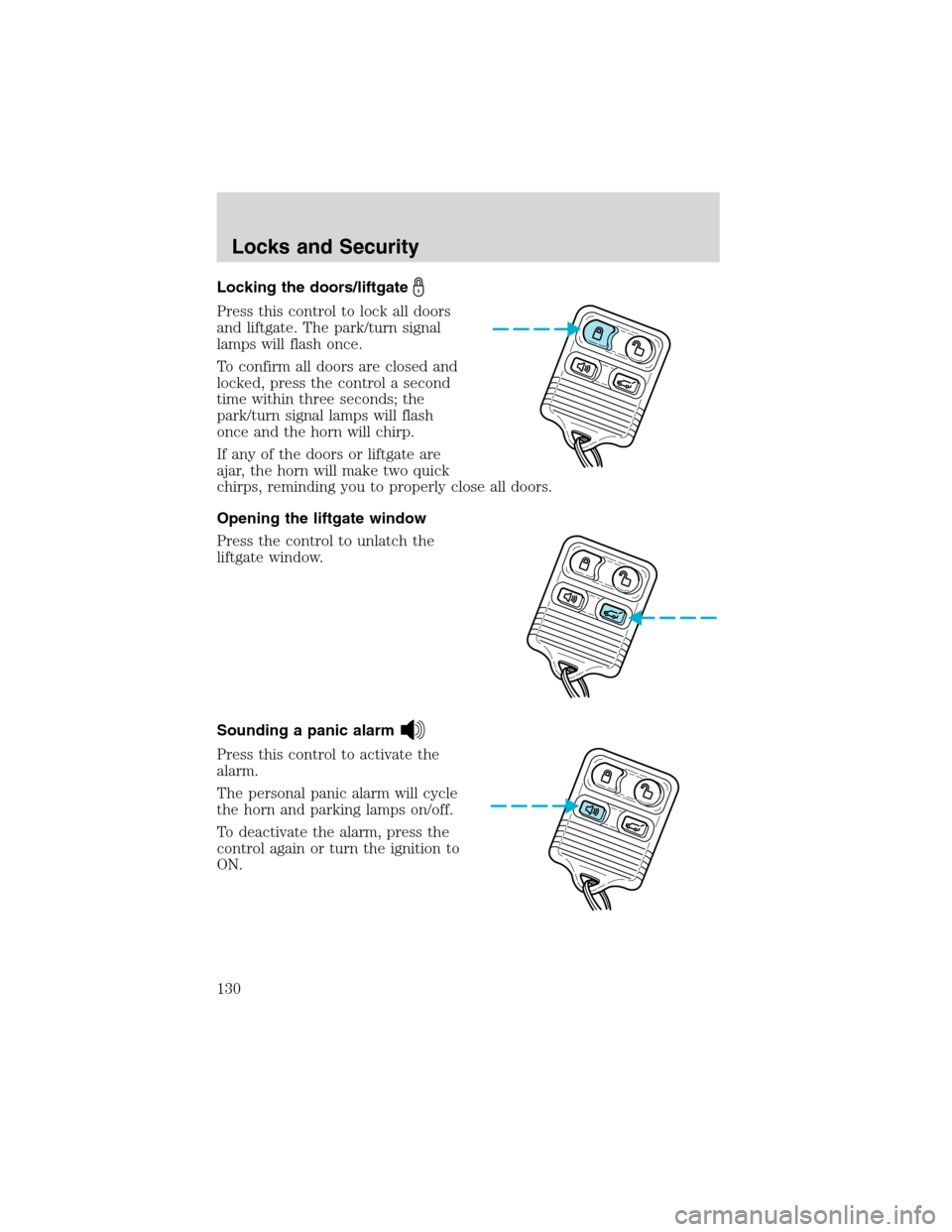 FORD EXPEDITION 2003 2.G Owners Manual Locking the doors/liftgate
Press this control to lock all doors
and liftgate. The park/turn signal
lamps will flash once.
To confirm all doors are closed and
locked, press the control a second
time wi