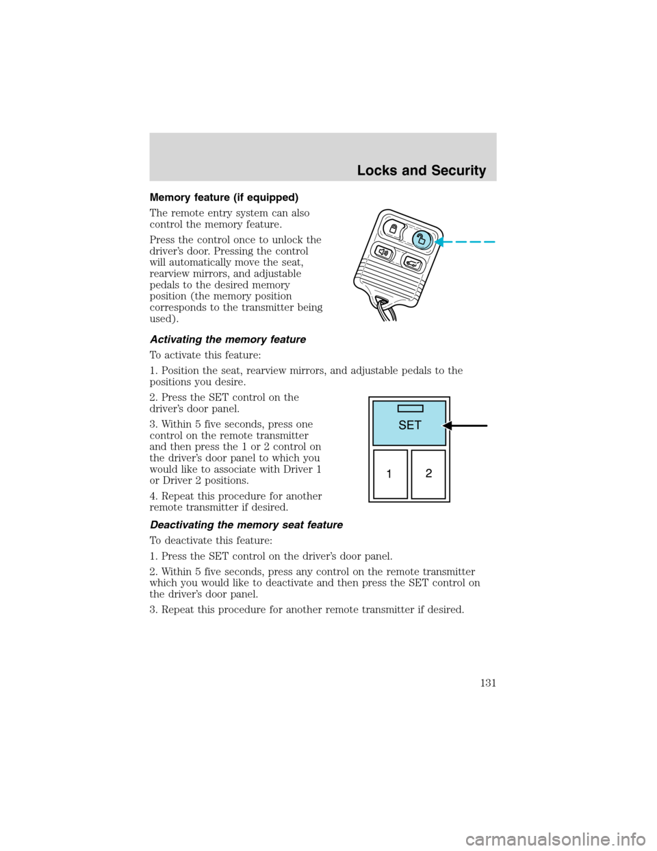 FORD EXPEDITION 2003 2.G Owners Manual Memory feature (if equipped)
The remote entry system can also
control the memory feature.
Press the control once to unlock the
driver’s door. Pressing the control
will automatically move the seat,
r FORD EXPEDITION 2003 2.G Owners Manual Memory feature (if equipped)
The remote entry system can also
control the memory feature.
Press the control once to unlock the
driver’s door. Pressing the control
will automatically move the seat,
r