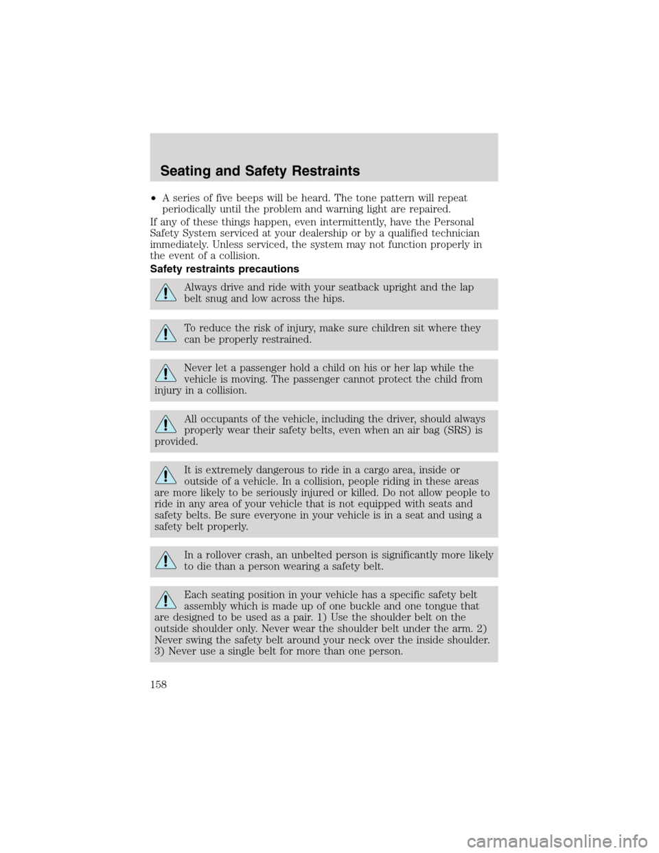 FORD EXPEDITION 2003 2.G Owners Manual •A series of five beeps will be heard. The tone pattern will repeat
periodically until the problem and warning light are repaired.
If any of these things happen, even intermittently, have the Person