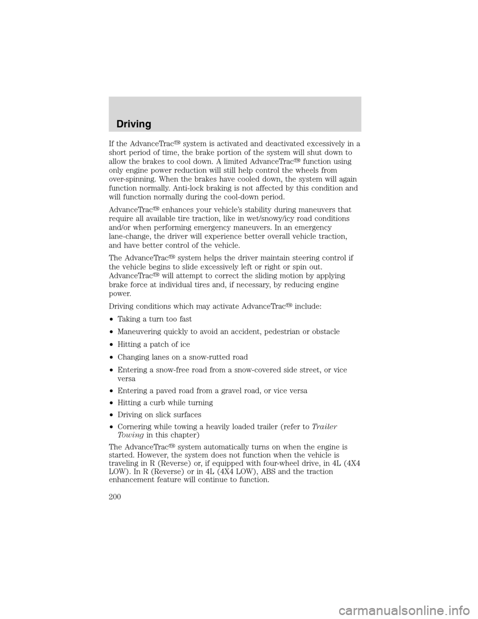 FORD EXPEDITION 2003 2.G Owners Manual If the AdvanceTracsystem is activated and deactivated excessively in a
short period of time, the brake portion of the system will shut down to
allow the brakes to cool down. A limited AdvanceTracfun