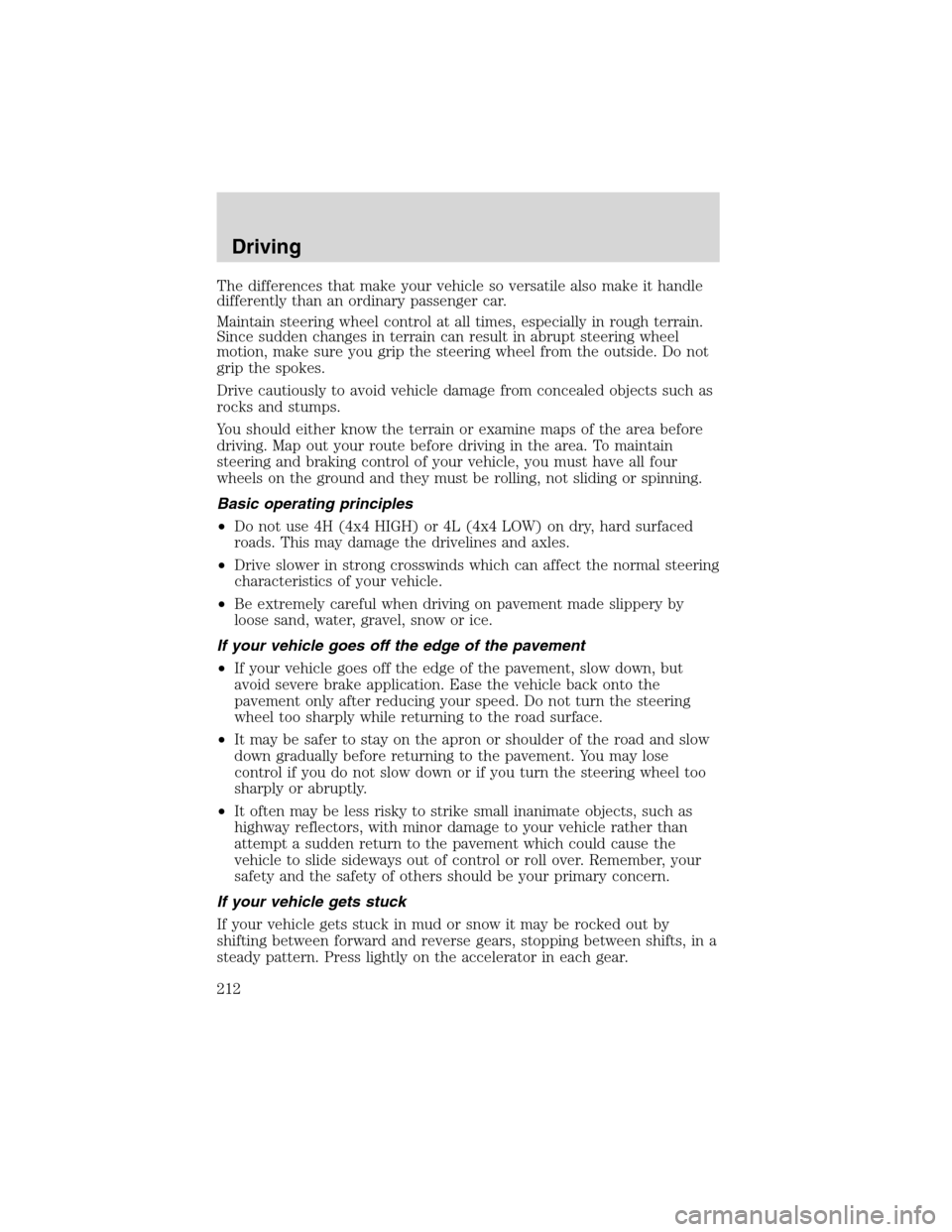 FORD EXPEDITION 2003 2.G Owners Manual The differences that make your vehicle so versatile also make it handle
differently than an ordinary passenger car.
Maintain steering wheel control at all times, especially in rough terrain.
Since sud