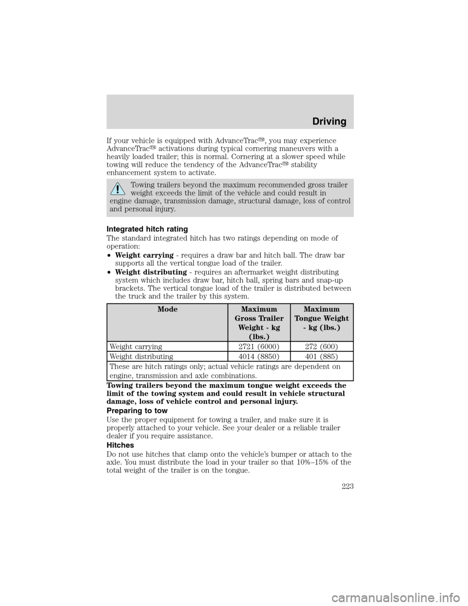 FORD EXPEDITION 2003 2.G Owners Manual If your vehicle is equipped with AdvanceTrac, you may experience
AdvanceTracactivations during typical cornering maneuvers with a
heavily loaded trailer; this is normal. Cornering at a slower speed 
