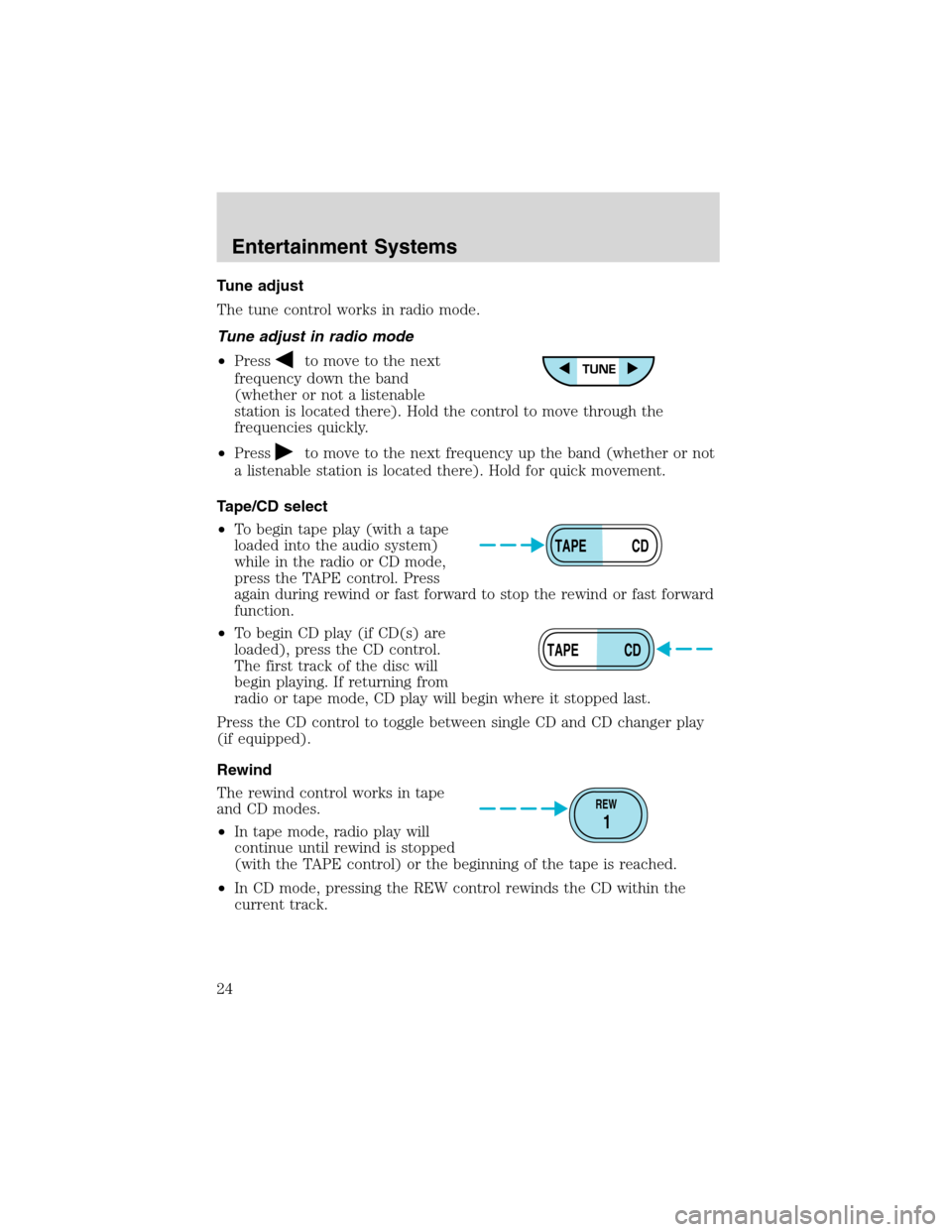 FORD EXPEDITION 2003 2.G Owners Manual Tune adjust
The tune control works in radio mode.
Tune adjust in radio mode
•Press
to move to the next
frequency down the band
(whether or not a listenable
station is located there). Hold the contro