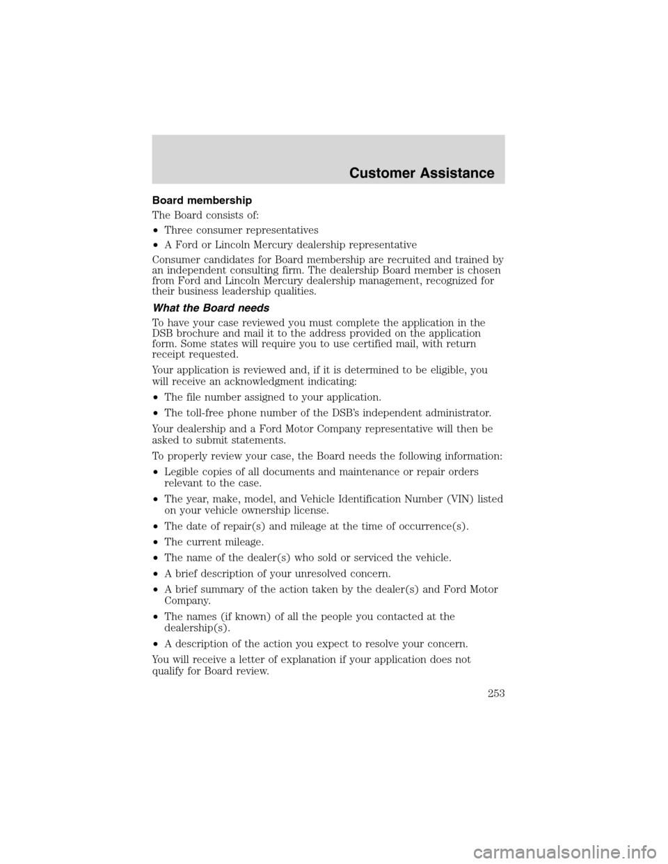 FORD EXPEDITION 2003 2.G Owners Manual Board membership
The Board consists of:
•Three consumer representatives
•A Ford or Lincoln Mercury dealership representative
Consumer candidates for Board membership are recruited and trained by
a