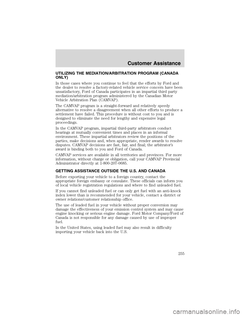 FORD EXPEDITION 2003 2.G Owners Manual UTILIZING THE MEDIATION/ARBITRATION PROGRAM (CANADA
ONLY)
In those cases where you continue to feel that the efforts by Ford and
the dealer to resolve a factory-related vehicle service concern have be