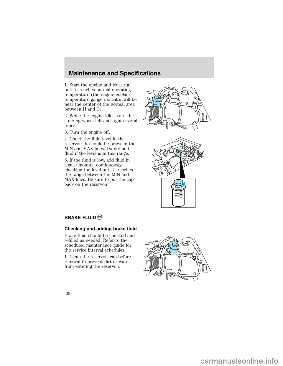 FORD EXPEDITION 2003 2.G Owners Manual 1. Start the engine and let it run
until it reaches normal operating
temperature (the engine coolant
temperature gauge indicator will be
near the center of the normal area
between H and C).
2. While t FORD EXPEDITION 2003 2.G Owners Manual 1. Start the engine and let it run
until it reaches normal operating
temperature (the engine coolant
temperature gauge indicator will be
near the center of the normal area
between H and C).
2. While t