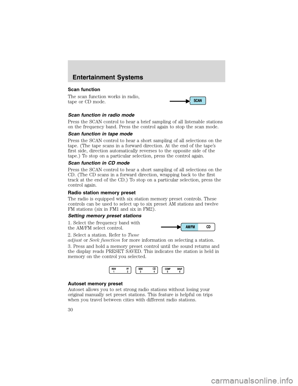 FORD EXPEDITION 2003 2.G Owners Manual Scan function
The scan function works in radio,
tape or CD mode.
Scan function in radio mode
Press the SCAN control to hear a brief sampling of all listenable stations
on the frequency band. Press the