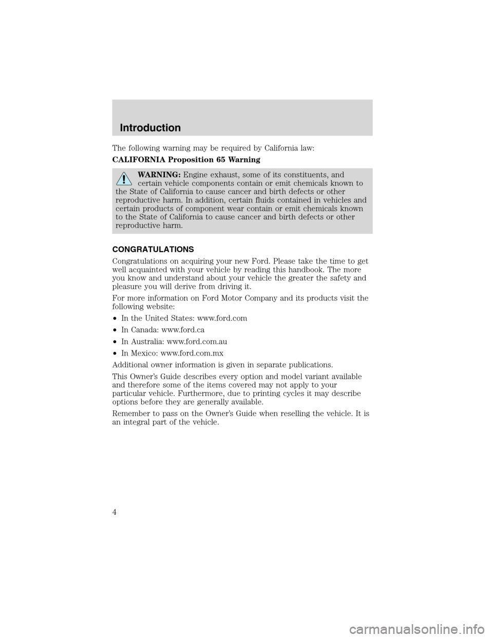 FORD EXPEDITION 2003 2.G Owners Manual The following warning may be required by California law:
CALIFORNIA Proposition 65 Warning
WARNING:Engine exhaust, some of its constituents, and
certain vehicle components contain or emit chemicals kn FORD EXPEDITION 2003 2.G Owners Manual The following warning may be required by California law:
CALIFORNIA Proposition 65 Warning
WARNING:Engine exhaust, some of its constituents, and
certain vehicle components contain or emit chemicals kn
