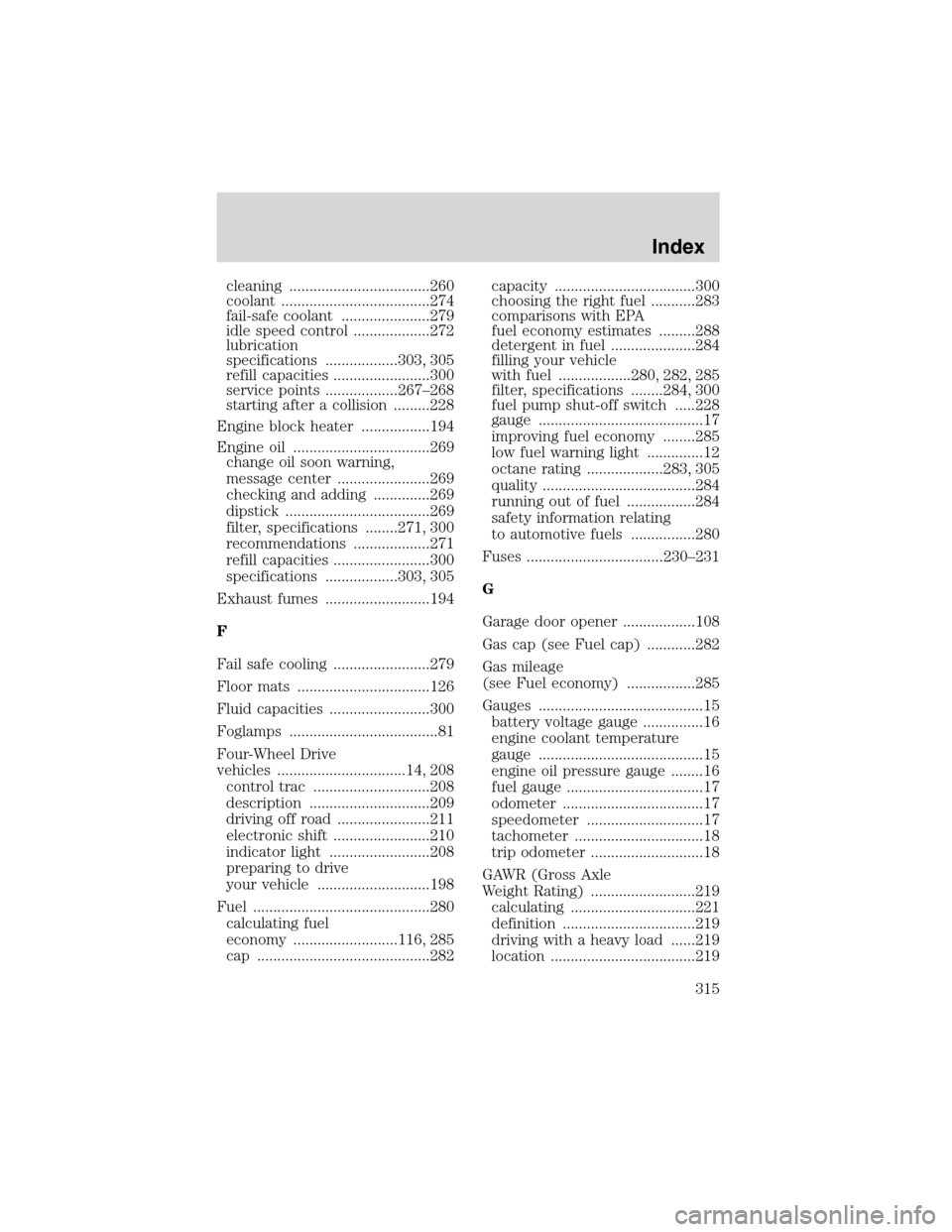 FORD EXPEDITION 2003 2.G Owners Manual cleaning ...................................260
coolant .....................................274
fail-safe coolant ......................279
idle speed control ...................272
lubrication
speci