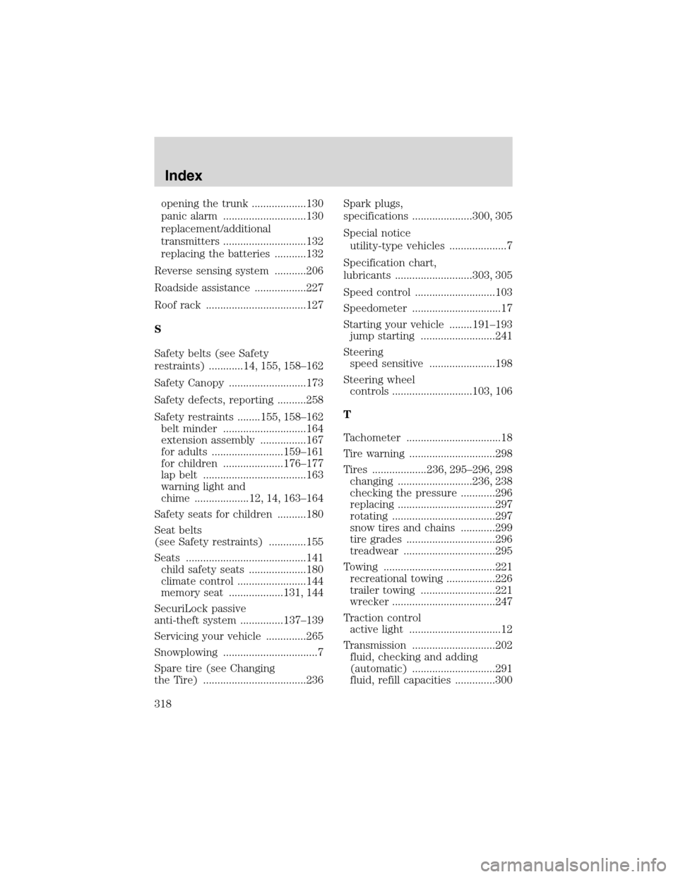 FORD EXPEDITION 2003 2.G Owners Manual opening the trunk ...................130
panic alarm .............................130
replacement/additional
transmitters .............................132
replacing the batteries ...........132
Revers