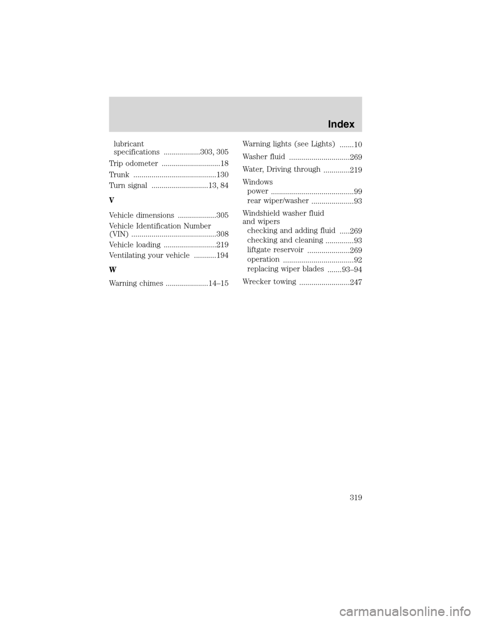 FORD EXPEDITION 2003 2.G Owners Manual lubricant
specifications ..................303, 305
Trip odometer .............................18
Trunk .........................................130
Turn signal ............................13, 84
V
Ve