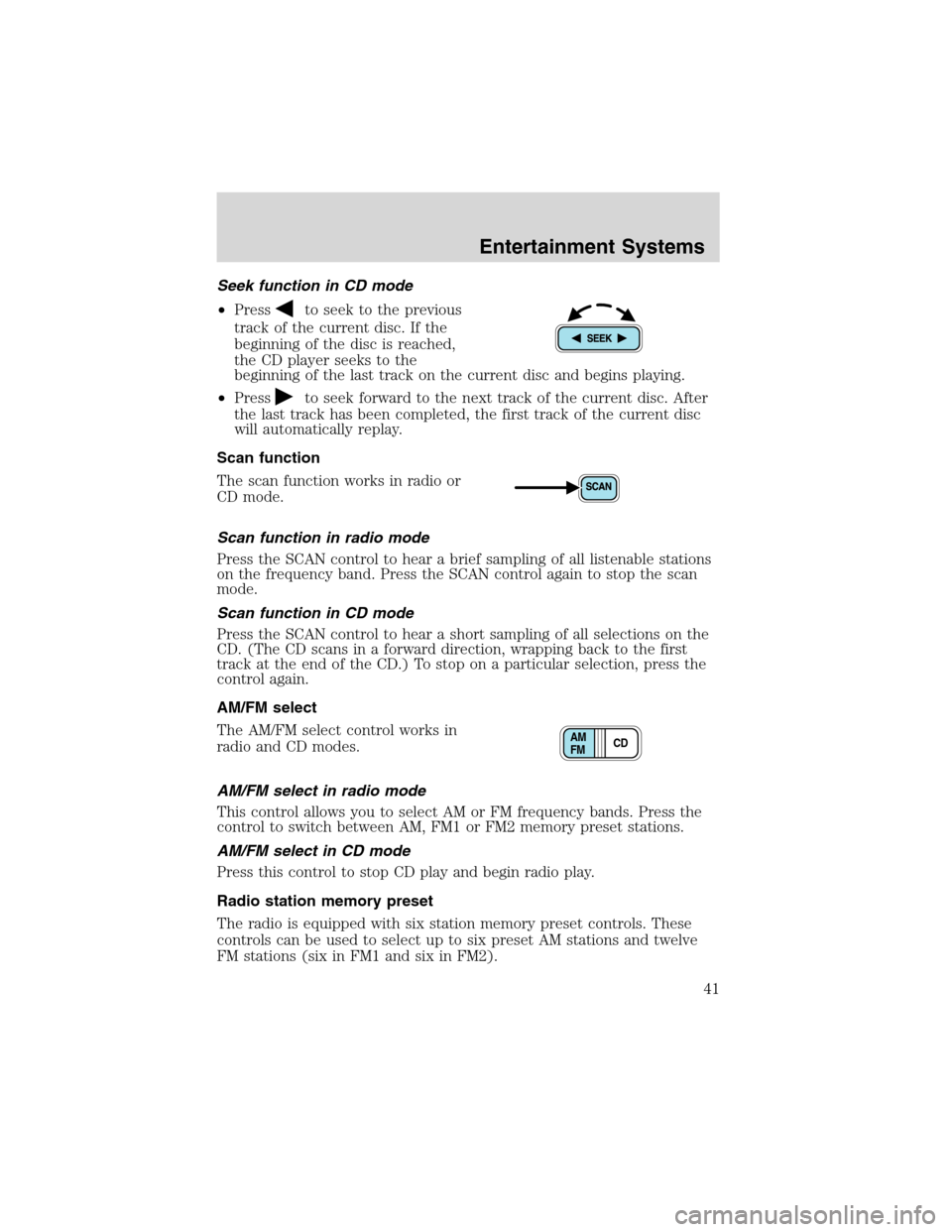 FORD EXPEDITION 2003 2.G Service Manual Seek function in CD mode
•Press
to seek to the previous
track of the current disc. If the
beginning of the disc is reached,
the CD player seeks to the
beginning of the last track on the current disc FORD EXPEDITION 2003 2.G Service Manual Seek function in CD mode
•Press
to seek to the previous
track of the current disc. If the
beginning of the disc is reached,
the CD player seeks to the
beginning of the last track on the current disc