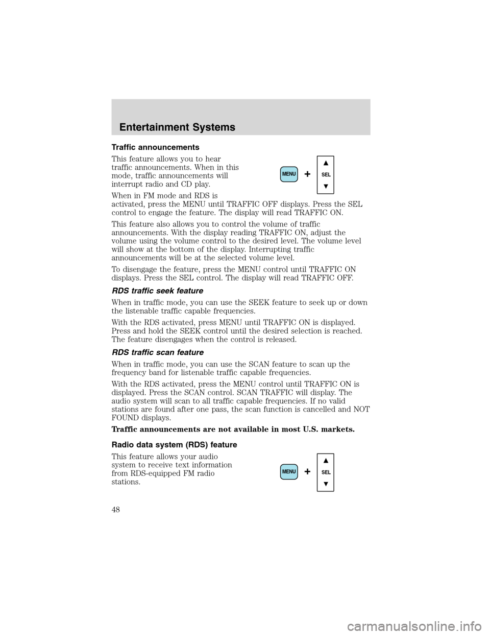 FORD EXPEDITION 2003 2.G Service Manual Traffic announcements
This feature allows you to hear
traffic announcements. When in this
mode, traffic announcements will
interrupt radio and CD play.
When in FM mode and RDS is
activated, press the 