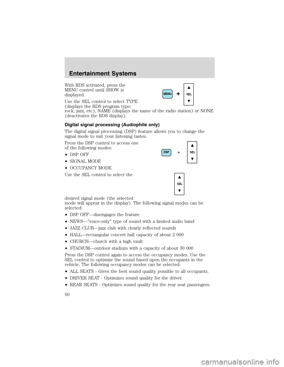 FORD EXPEDITION 2003 2.G Service Manual With RDS activated, press the
MENU control until SHOW is
displayed.
Use the SEL control to select TYPE
(displays the RDS program type:
rock, jazz, etc), NAME (displays the name of the radio station) o FORD EXPEDITION 2003 2.G Service Manual With RDS activated, press the
MENU control until SHOW is
displayed.
Use the SEL control to select TYPE
(displays the RDS program type:
rock, jazz, etc), NAME (displays the name of the radio station) o
