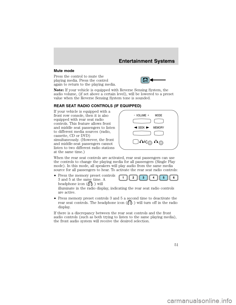 FORD EXPEDITION 2003 2.G Owners Manual Mute mode
Press the control to mute the
playing media. Press the control
again to return to the playing media.
Note:If your vehicle is equipped with Reverse Sensing System, the
audio volume, (if set a