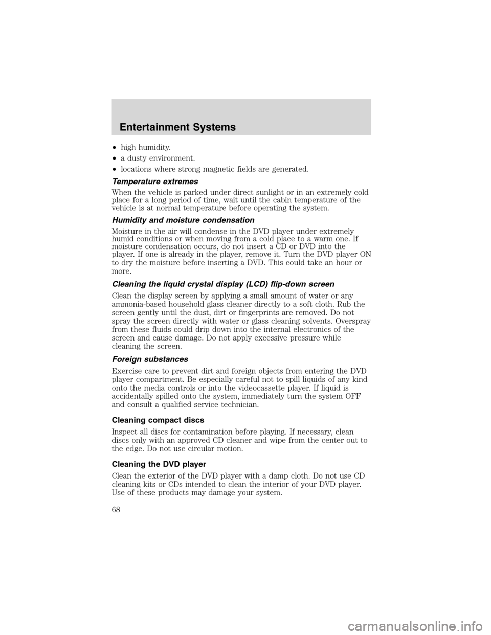 FORD EXPEDITION 2003 2.G Repair Manual •high humidity.
•a dusty environment.
•locations where strong magnetic fields are generated.
Temperature extremes
When the vehicle is parked under direct sunlight or in an extremely cold
place f FORD EXPEDITION 2003 2.G Repair Manual •high humidity.
•a dusty environment.
•locations where strong magnetic fields are generated.
Temperature extremes
When the vehicle is parked under direct sunlight or in an extremely cold
place f