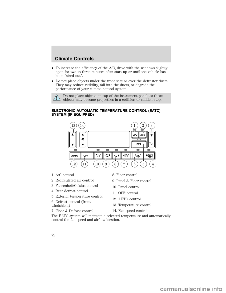 FORD EXPEDITION 2003 2.G Manual PDF •To increase the efficiency of the A/C, drive with the windows slightly
open for two to three minutes after start up or until the vehicle has
been“aired out”.
•Do not place objects under the f FORD EXPEDITION 2003 2.G Manual PDF •To increase the efficiency of the A/C, drive with the windows slightly
open for two to three minutes after start up or until the vehicle has
been“aired out”.
•Do not place objects under the f