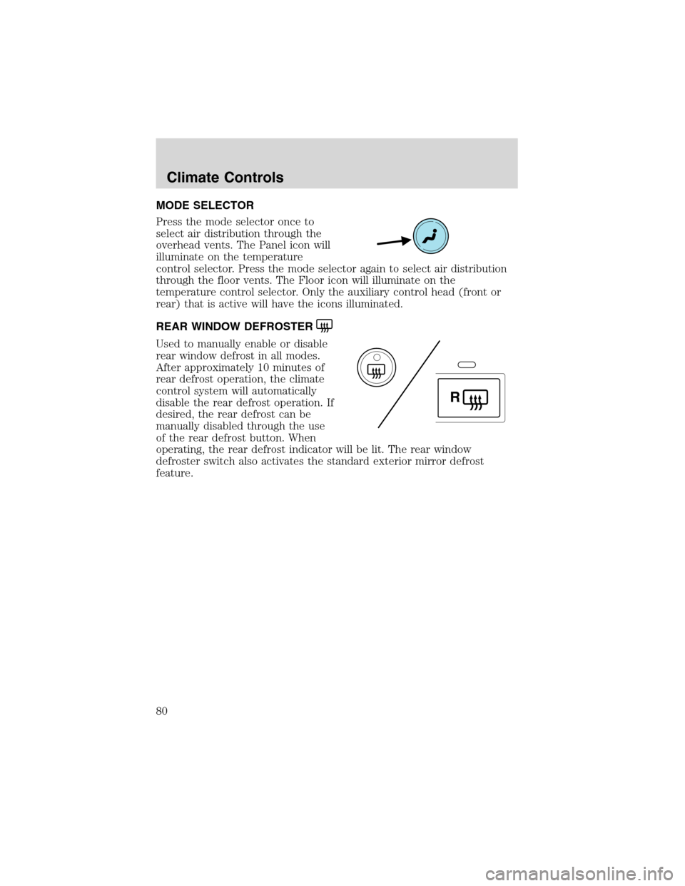 FORD EXPEDITION 2003 2.G Manual PDF MODE SELECTOR
Press the mode selector once to
select air distribution through the
overhead vents. The Panel icon will
illuminate on the temperature
control selector. Press the mode selector again to s FORD EXPEDITION 2003 2.G Manual PDF MODE SELECTOR
Press the mode selector once to
select air distribution through the
overhead vents. The Panel icon will
illuminate on the temperature
control selector. Press the mode selector again to s