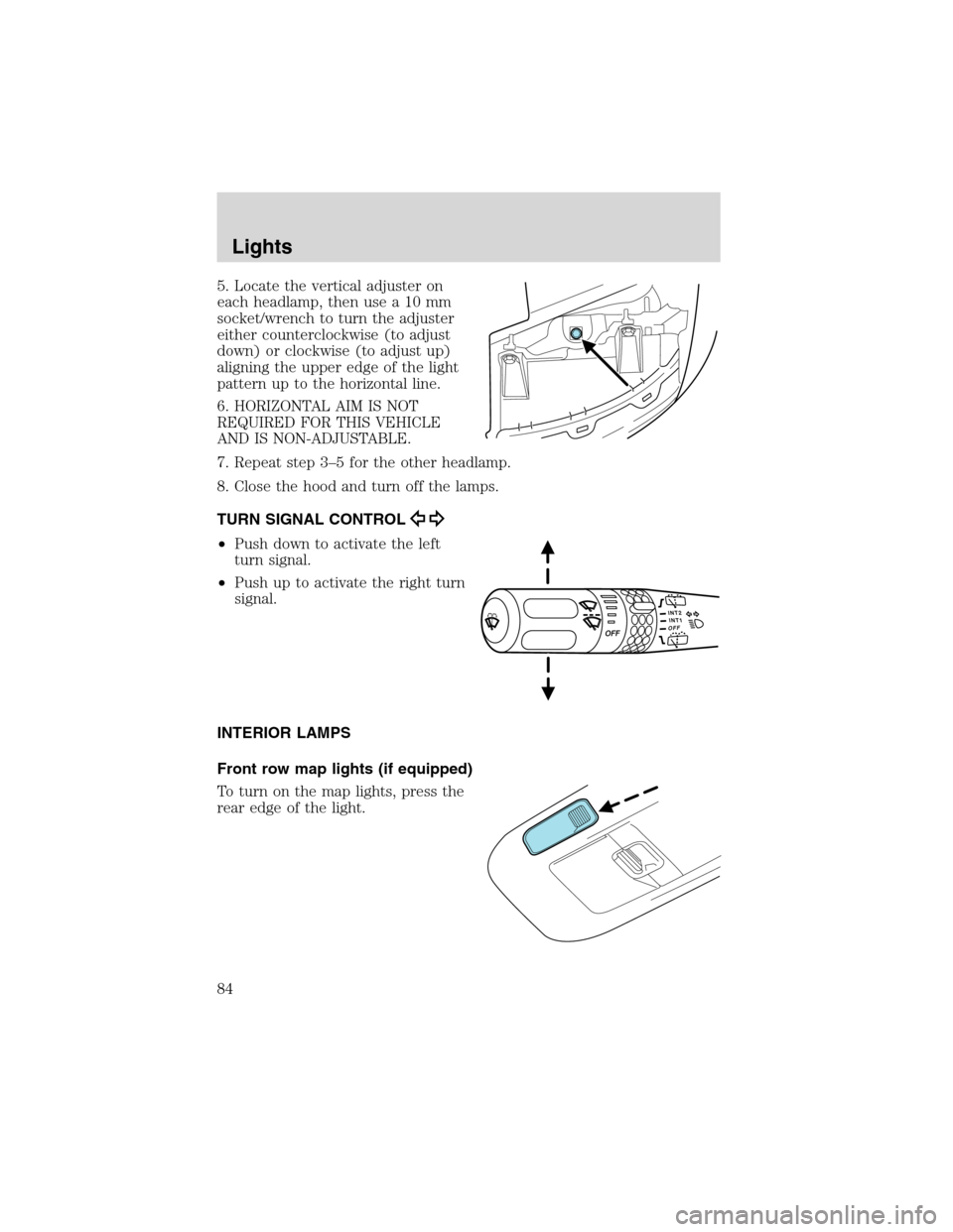 FORD EXPEDITION 2003 2.G Manual Online 5. Locate the vertical adjuster on
each headlamp, then use a 10 mm
socket/wrench to turn the adjuster
either counterclockwise (to adjust
down) or clockwise (to adjust up)
aligning the upper edge of th FORD EXPEDITION 2003 2.G Manual Online 5. Locate the vertical adjuster on
each headlamp, then use a 10 mm
socket/wrench to turn the adjuster
either counterclockwise (to adjust
down) or clockwise (to adjust up)
aligning the upper edge of th