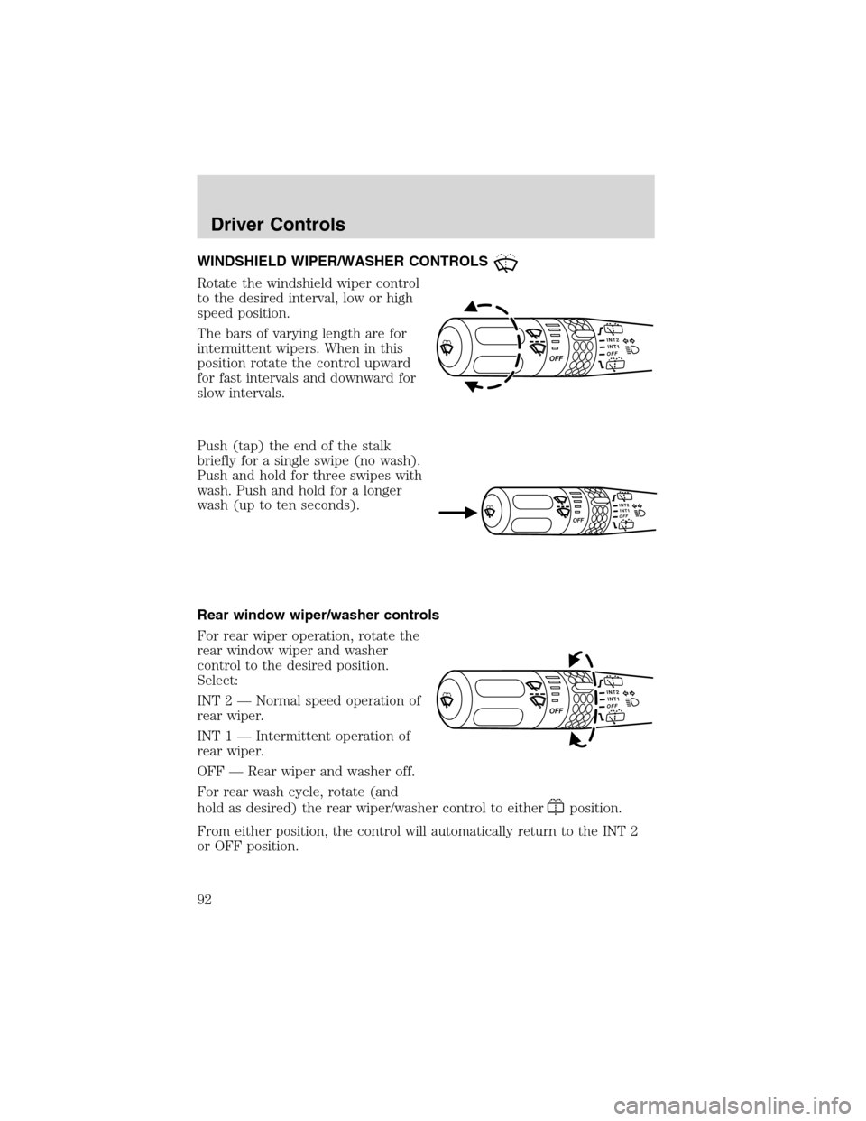 FORD EXPEDITION 2003 2.G Owners Manual WINDSHIELD WIPER/WASHER CONTROLS
Rotate the windshield wiper control
to the desired interval, low or high
speed position.
The bars of varying length are for
intermittent wipers. When in this
position 