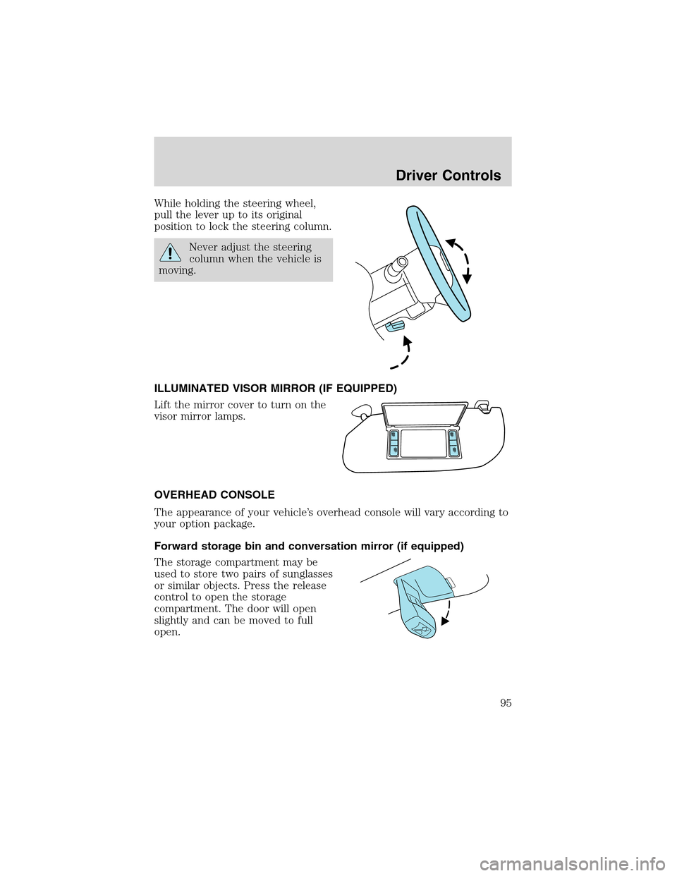 FORD EXPEDITION 2003 2.G Owners Manual While holding the steering wheel,
pull the lever up to its original
position to lock the steering column.
Never adjust the steering
column when the vehicle is
moving.
ILLUMINATED VISOR MIRROR (IF EQUI