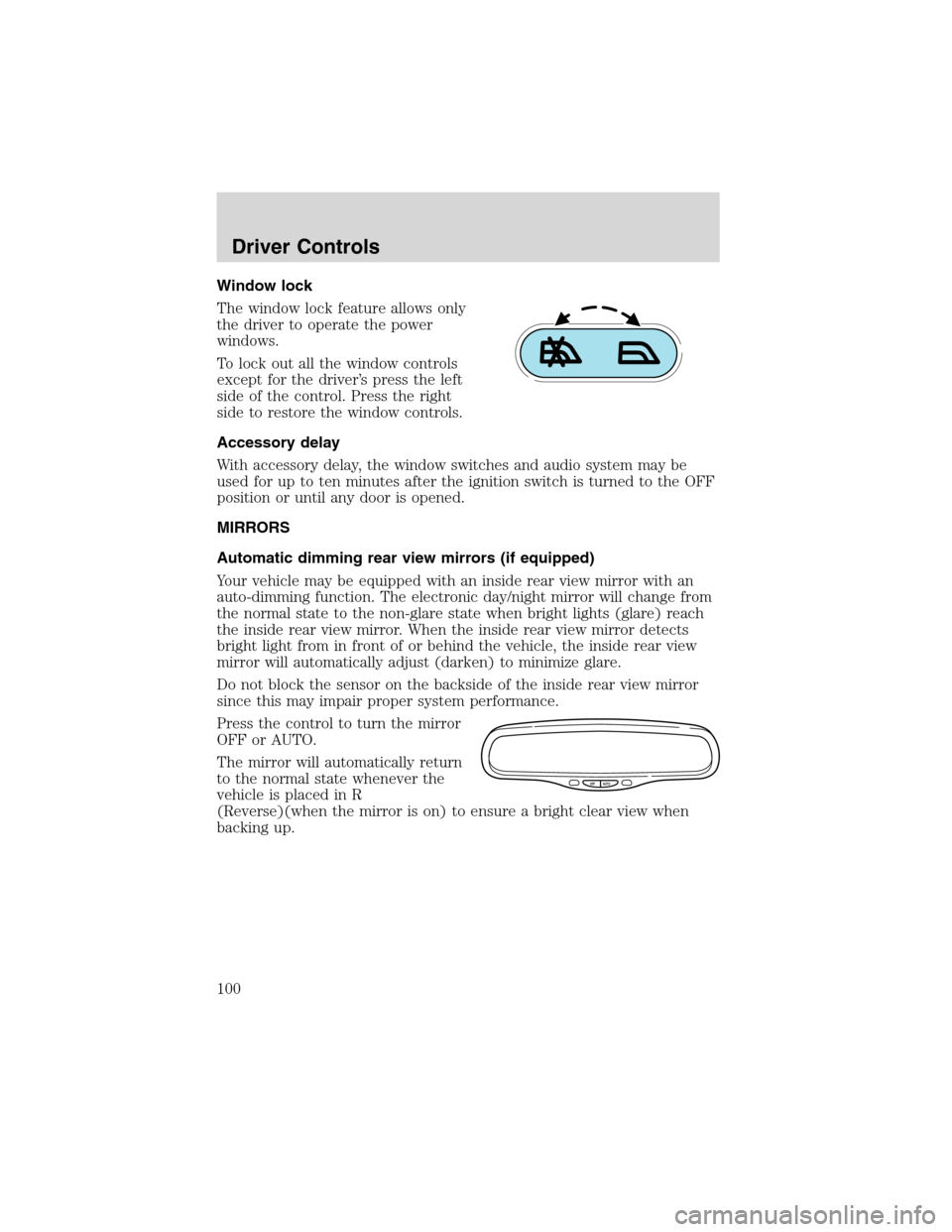 FORD EXPEDITION 2003 2.G Owners Manual Window lock
The window lock feature allows only
the driver to operate the power
windows.
To lock out all the window controls
except for the driver’s press the left
side of the control. Press the rig