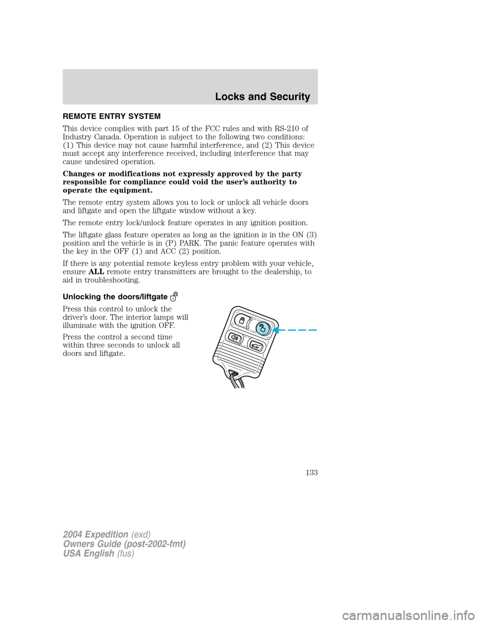 FORD EXPEDITION 2004 2.G Owners Manual REMOTE ENTRY SYSTEM
This device complies with part 15 of the FCC rules and with RS-210 of
Industry Canada. Operation is subject to the following two conditions:
(1) This device may not cause harmful i FORD EXPEDITION 2004 2.G Owners Manual REMOTE ENTRY SYSTEM
This device complies with part 15 of the FCC rules and with RS-210 of
Industry Canada. Operation is subject to the following two conditions:
(1) This device may not cause harmful i