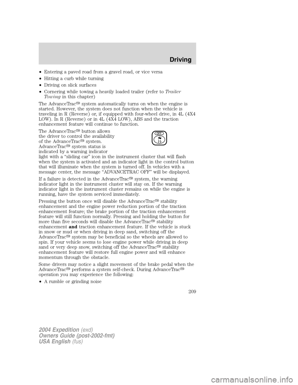 FORD EXPEDITION 2004 2.G Owners Manual •Entering a paved road from a gravel road, or vice versa
•Hitting a curb while turning
•Driving on slick surfaces
•Cornering while towing a heavily loaded trailer (refer toTrailer
Towingin thi