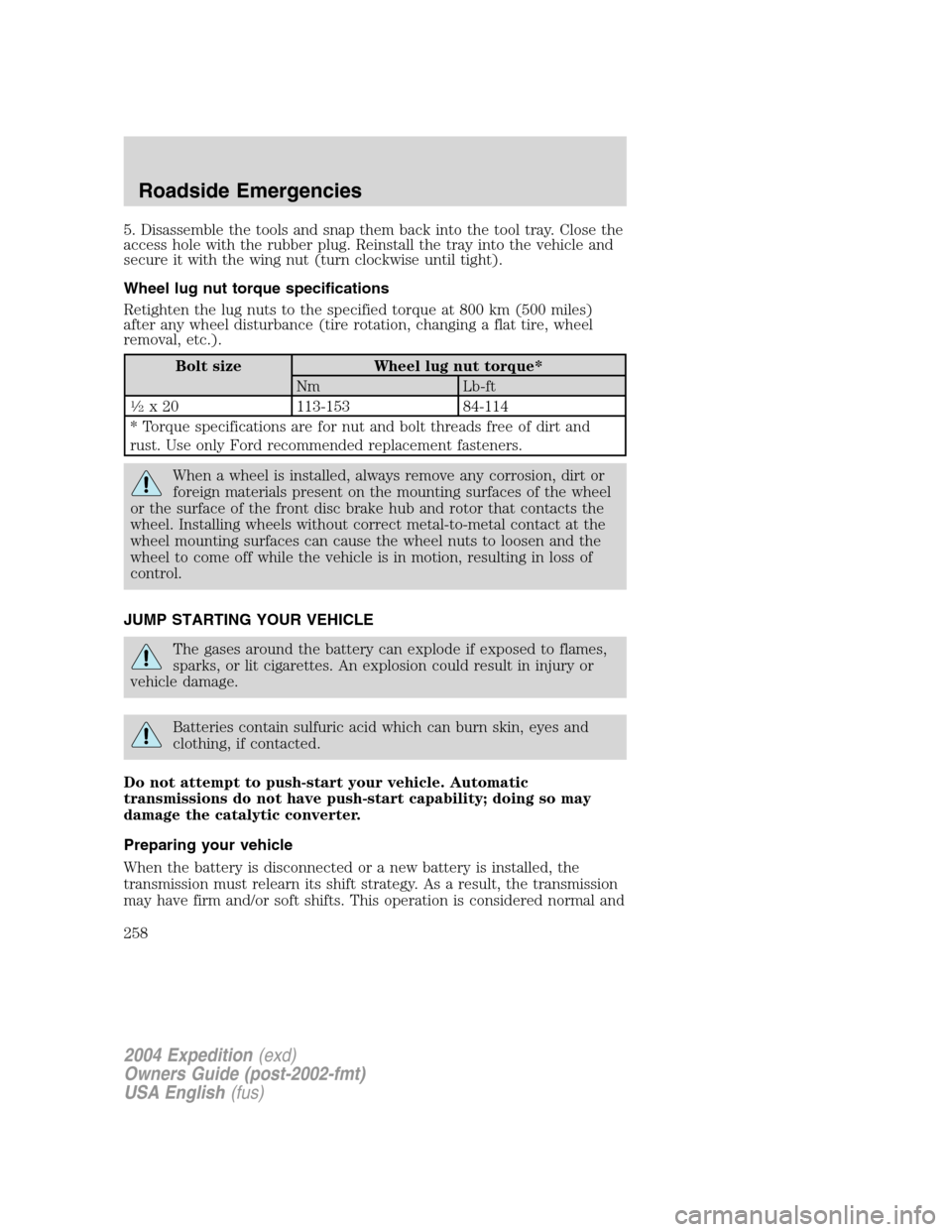 FORD EXPEDITION 2004 2.G Owners Manual 5. Disassemble the tools and snap them back into the tool tray. Close the
access hole with the rubber plug. Reinstall the tray into the vehicle and
secure it with the wing nut (turn clockwise until ti