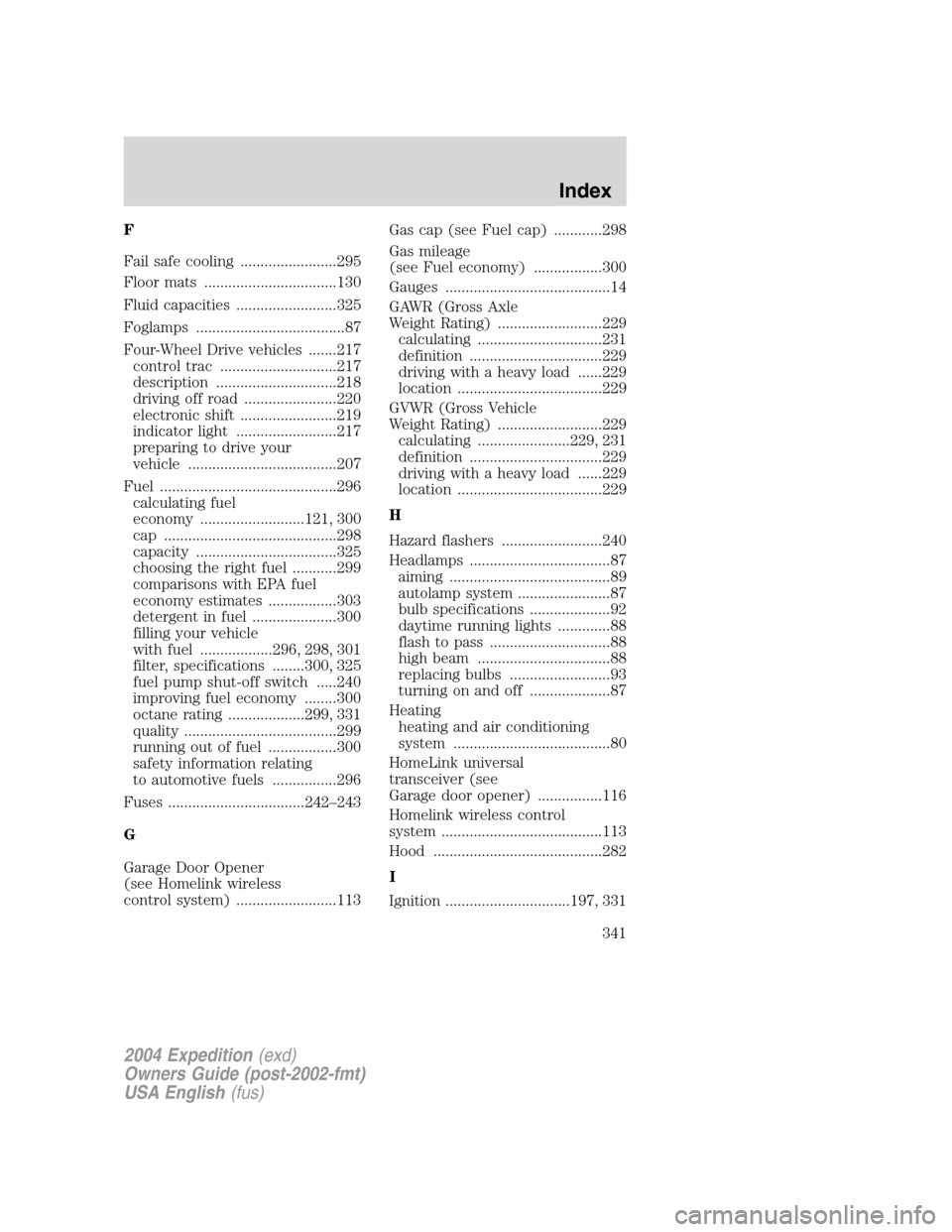 FORD EXPEDITION 2004 2.G Owners Manual F
Fail safe cooling ........................295
Floor mats .................................130
Fluid capacities .........................325
Foglamps .....................................87
Four-Whee
