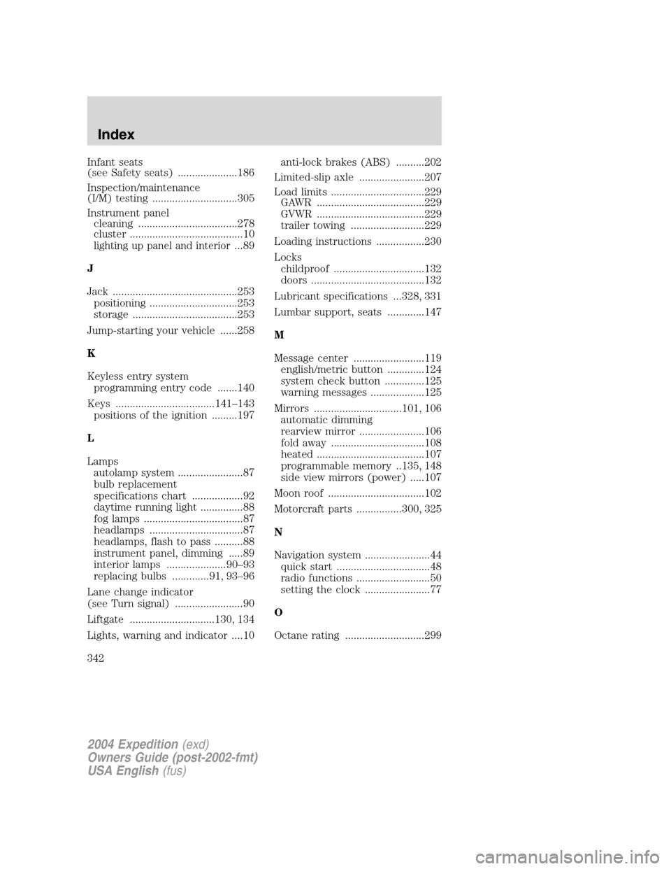 FORD EXPEDITION 2004 2.G Owners Manual Infant seats
(see Safety seats) .....................186
Inspection/maintenance
(I/M) testing ..............................305
Instrument panel
cleaning ...................................278
cluster