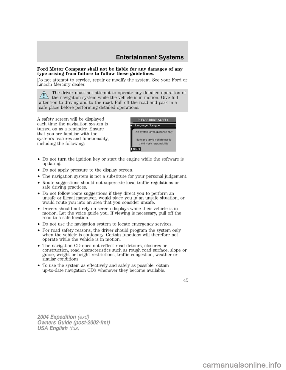 FORD EXPEDITION 2004 2.G Service Manual Ford Motor Company shall not be liable for any damages of any
type arising from failure to follow these guidelines.
Do not attempt to service, repair or modify the system. See your Ford or
Lincoln Mer FORD EXPEDITION 2004 2.G Service Manual Ford Motor Company shall not be liable for any damages of any
type arising from failure to follow these guidelines.
Do not attempt to service, repair or modify the system. See your Ford or
Lincoln Mer