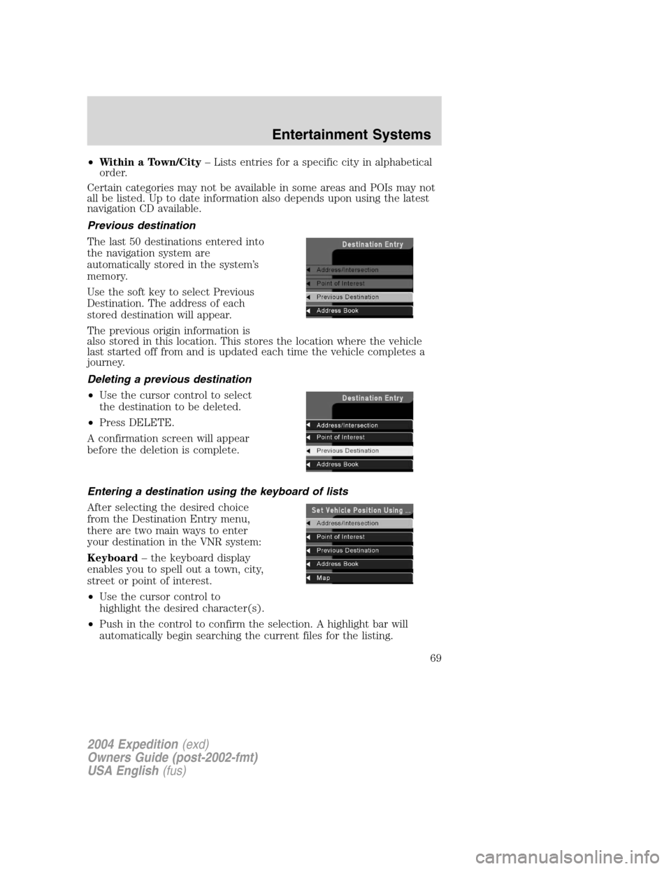 FORD EXPEDITION 2004 2.G Repair Manual •Within a Town/City–Lists entries for a specific city in alphabetical
order.
Certain categories may not be available in some areas and POIs may not
all be listed. Up to date information also depen FORD EXPEDITION 2004 2.G Repair Manual •Within a Town/City–Lists entries for a specific city in alphabetical
order.
Certain categories may not be available in some areas and POIs may not
all be listed. Up to date information also depen