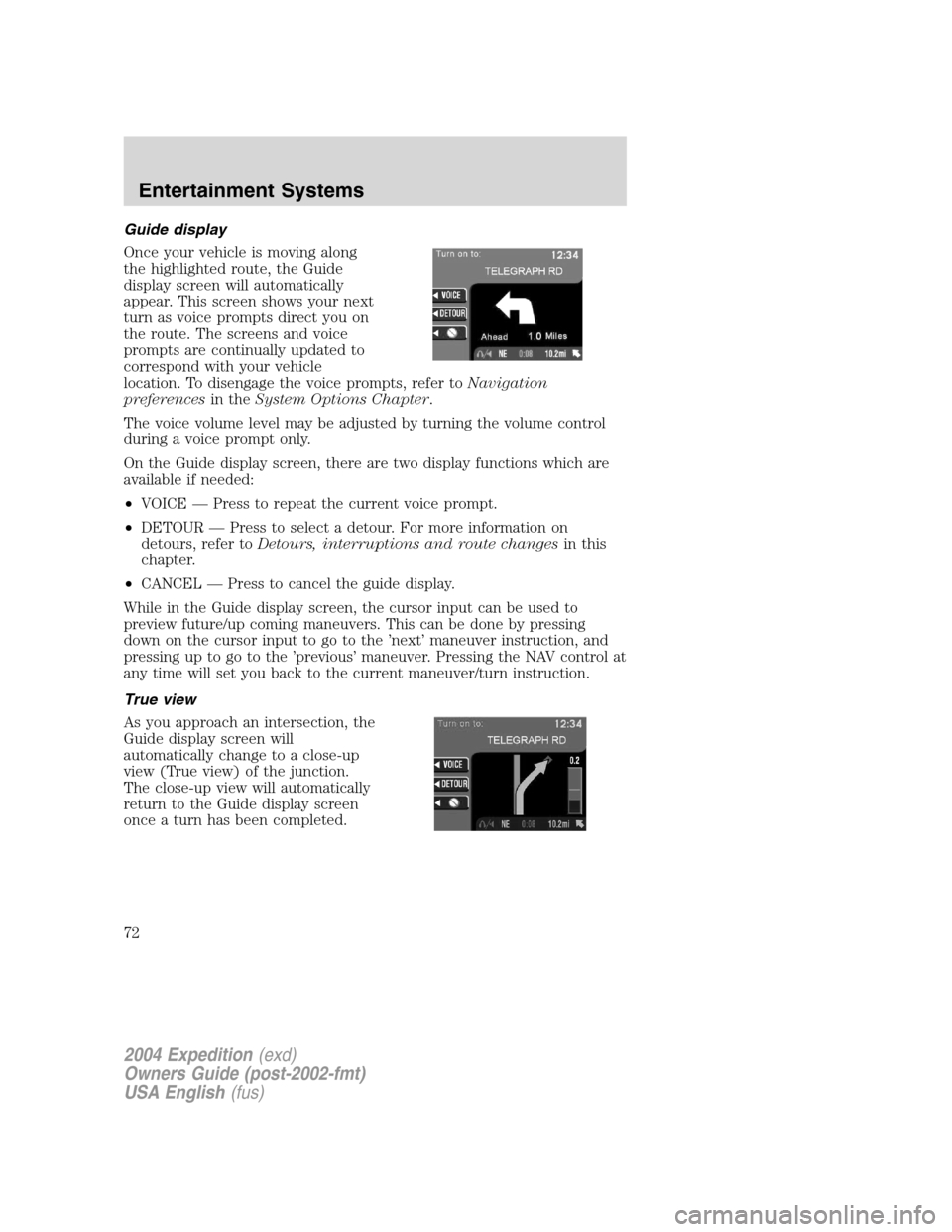FORD EXPEDITION 2004 2.G Manual PDF Guide display
Once your vehicle is moving along
the highlighted route, the Guide
display screen will automatically
appear. This screen shows your next
turn as voice prompts direct you on
the route. Th FORD EXPEDITION 2004 2.G Manual PDF Guide display
Once your vehicle is moving along
the highlighted route, the Guide
display screen will automatically
appear. This screen shows your next
turn as voice prompts direct you on
the route. Th