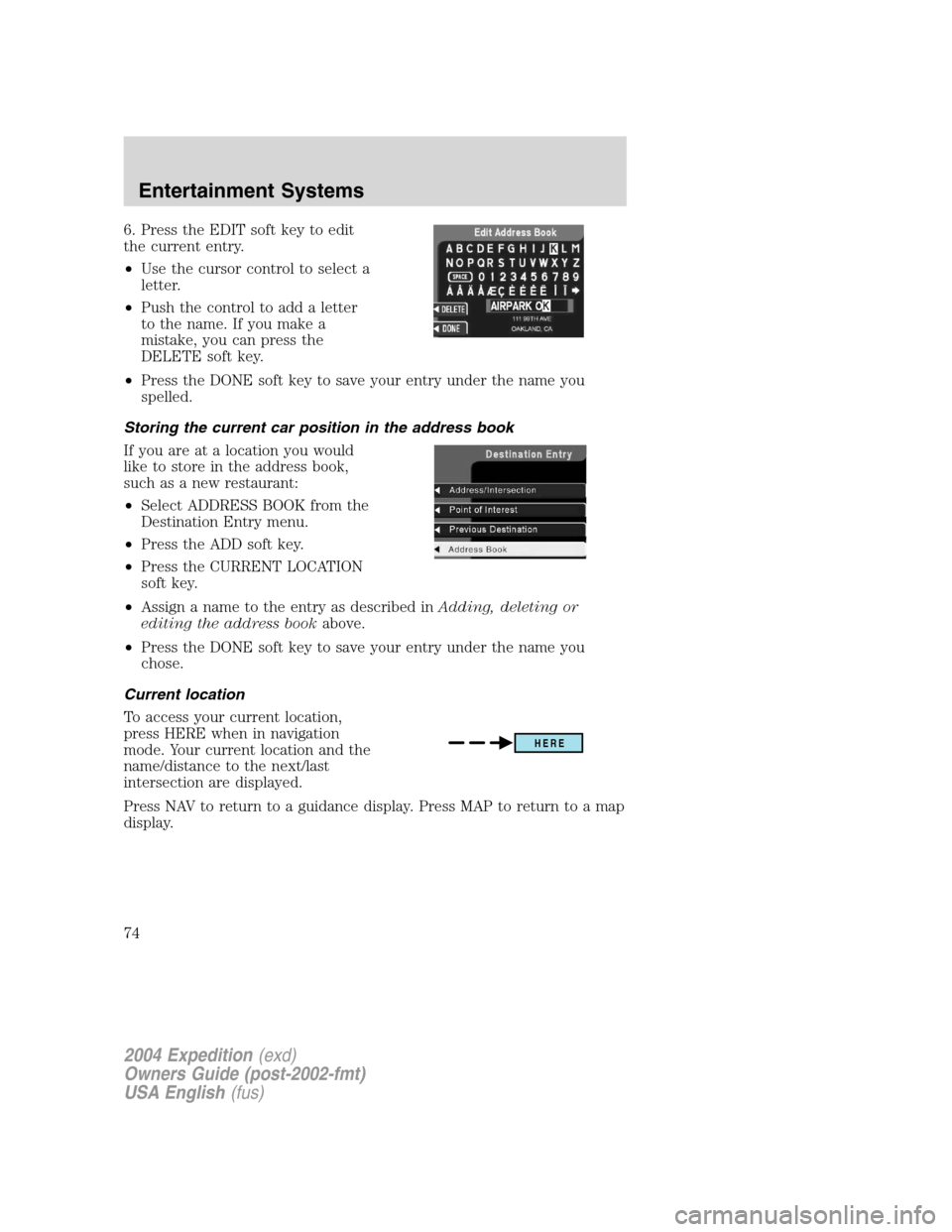 FORD EXPEDITION 2004 2.G Manual PDF 6. Press the EDIT soft key to edit
the current entry.
•Use the cursor control to select a
letter.
•Push the control to add a letter
to the name. If you make a
mistake, you can press the
DELETE sof FORD EXPEDITION 2004 2.G Manual PDF 6. Press the EDIT soft key to edit
the current entry.
•Use the cursor control to select a
letter.
•Push the control to add a letter
to the name. If you make a
mistake, you can press the
DELETE sof