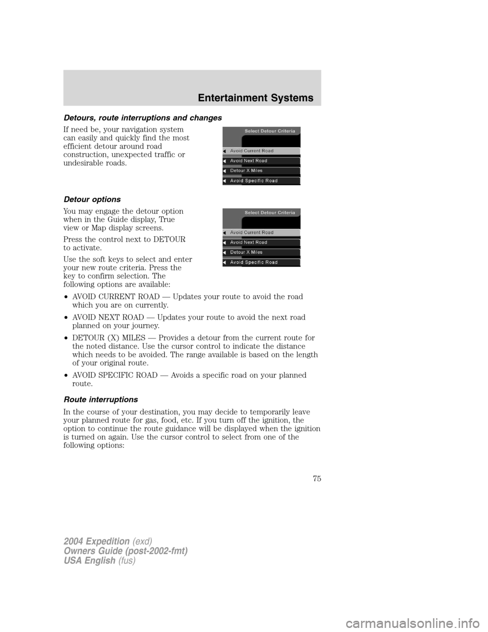 FORD EXPEDITION 2004 2.G Manual PDF Detours, route interruptions and changes
If need be, your navigation system
can easily and quickly find the most
efficient detour around road
construction, unexpected traffic or
undesirable roads.
Det FORD EXPEDITION 2004 2.G Manual PDF Detours, route interruptions and changes
If need be, your navigation system
can easily and quickly find the most
efficient detour around road
construction, unexpected traffic or
undesirable roads.
Det