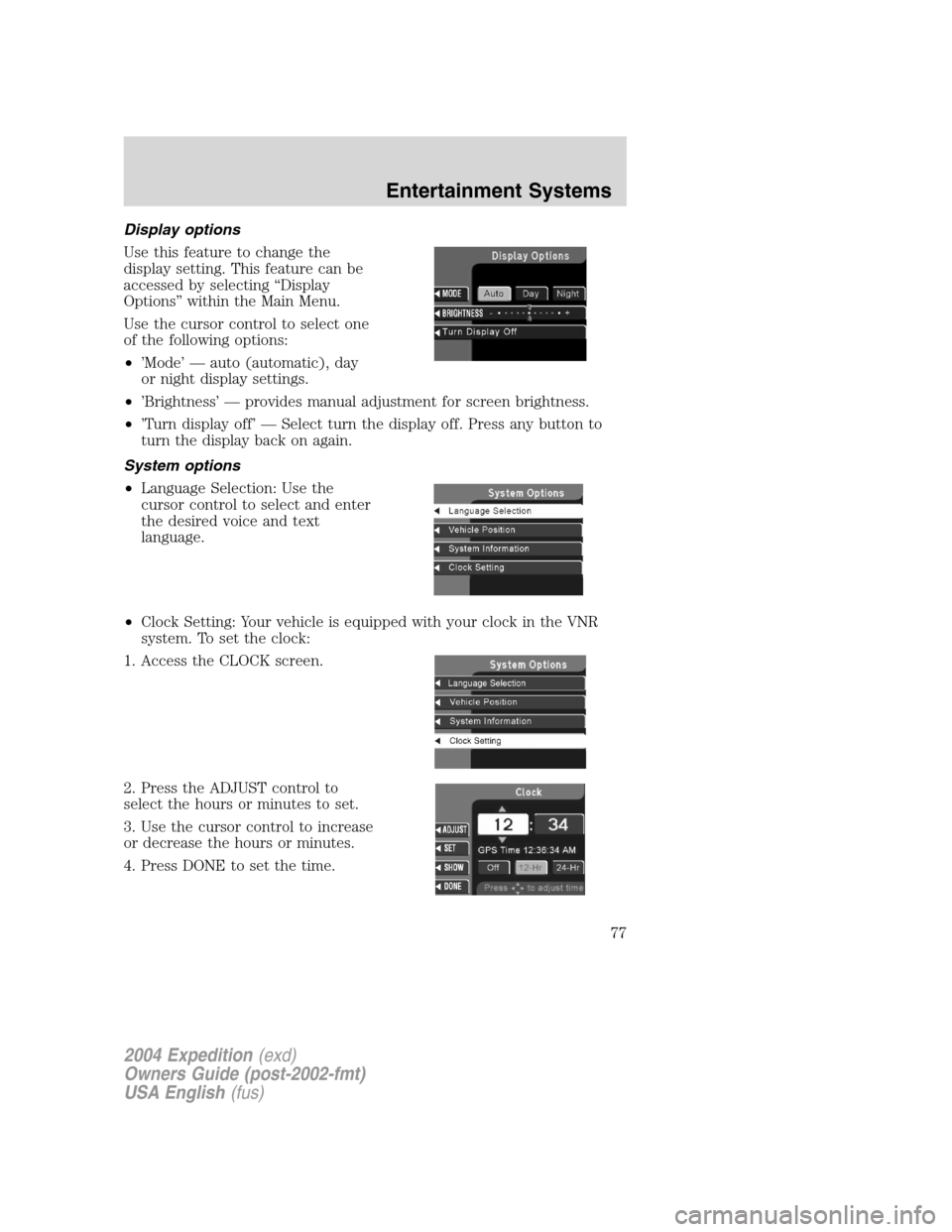 FORD EXPEDITION 2004 2.G Manual PDF Display options
Use this feature to change the
display setting. This feature can be
accessed by selecting“Display
Options”within the Main Menu.
Use the cursor control to select one
of the followin FORD EXPEDITION 2004 2.G Manual PDF Display options
Use this feature to change the
display setting. This feature can be
accessed by selecting“Display
Options”within the Main Menu.
Use the cursor control to select one
of the followin