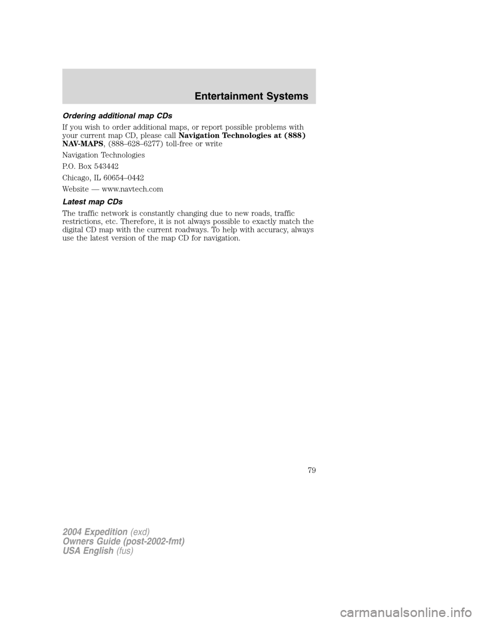 FORD EXPEDITION 2004 2.G Manual PDF Ordering additional map CDs
If you wish to order additional maps, or report possible problems with
your current map CD, please callNavigation Technologies at (888)
NAV-MAPS, (888–628–6277) toll-fr FORD EXPEDITION 2004 2.G Manual PDF Ordering additional map CDs
If you wish to order additional maps, or report possible problems with
your current map CD, please callNavigation Technologies at (888)
NAV-MAPS, (888–628–6277) toll-fr