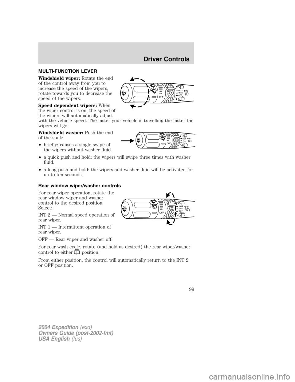 FORD EXPEDITION 2004 2.G Owners Manual MULTI-FUNCTION LEVER
Windshield wiper:Rotate the end
of the control away from you to
increase the speed of the wipers;
rotate towards you to decrease the
speed of the wipers.
Speed dependent wipers:Wh FORD EXPEDITION 2004 2.G Owners Manual MULTI-FUNCTION LEVER
Windshield wiper:Rotate the end
of the control away from you to
increase the speed of the wipers;
rotate towards you to decrease the
speed of the wipers.
Speed dependent wipers:Wh