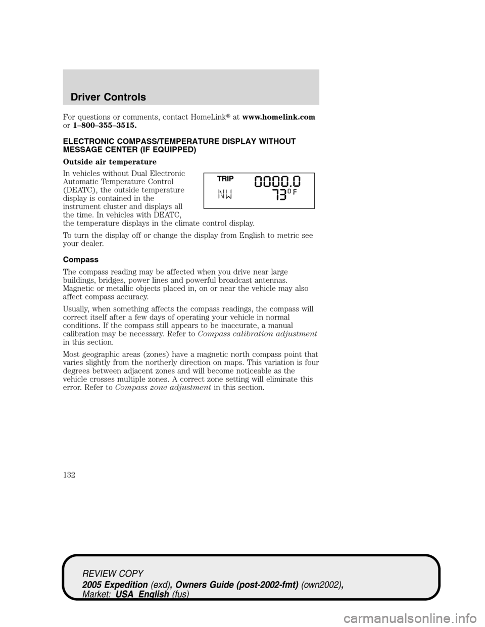 FORD EXPEDITION 2005 2.G Owners Manual For questions or comments, contact HomeLinkatwww.homelink.com
or1–800–355–3515.
ELECTRONIC COMPASS/TEMPERATURE DISPLAY WITHOUT
MESSAGE CENTER (IF EQUIPPED)
Outside air temperature
In vehicles w