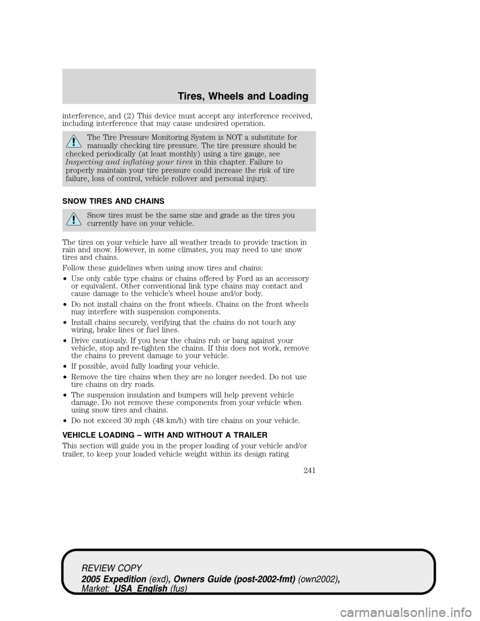FORD EXPEDITION 2005 2.G Owners Manual interference, and (2) This device must accept any interference received,
including interference that may cause undesired operation.
The Tire Pressure Monitoring System is NOT a substitute for
manually FORD EXPEDITION 2005 2.G Owners Manual interference, and (2) This device must accept any interference received,
including interference that may cause undesired operation.
The Tire Pressure Monitoring System is NOT a substitute for
manually