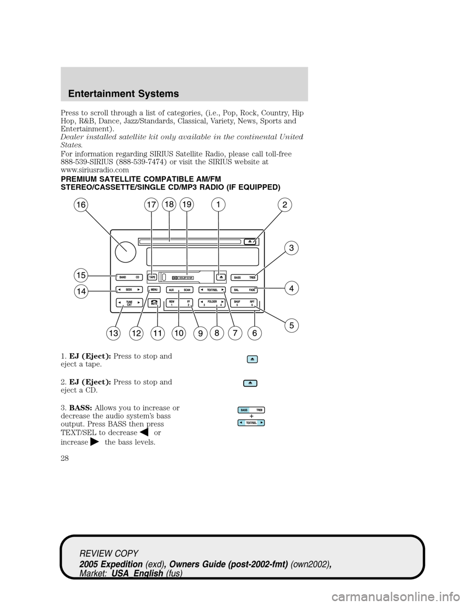 FORD EXPEDITION 2005 2.G Owners Manual Press to scroll through a list of categories, (i.e., Pop, Rock, Country, Hip
Hop, R&B, Dance, Jazz/Standards, Classical, Variety, News, Sports and
Entertainment).
Dealer installed satellite kit only a FORD EXPEDITION 2005 2.G Owners Manual Press to scroll through a list of categories, (i.e., Pop, Rock, Country, Hip
Hop, R&B, Dance, Jazz/Standards, Classical, Variety, News, Sports and
Entertainment).
Dealer installed satellite kit only a