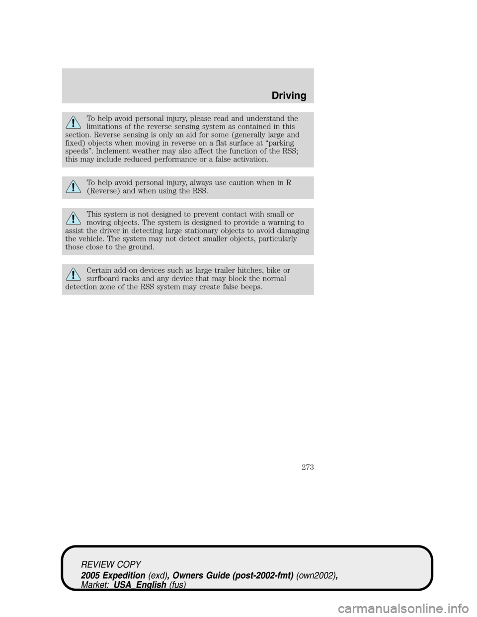 FORD EXPEDITION 2005 2.G Owners Manual To help avoid personal injury, please read and understand the
limitations of the reverse sensing system as contained in this
section. Reverse sensing is only an aid for some (generally large and
fixed FORD EXPEDITION 2005 2.G Owners Manual To help avoid personal injury, please read and understand the
limitations of the reverse sensing system as contained in this
section. Reverse sensing is only an aid for some (generally large and
fixed