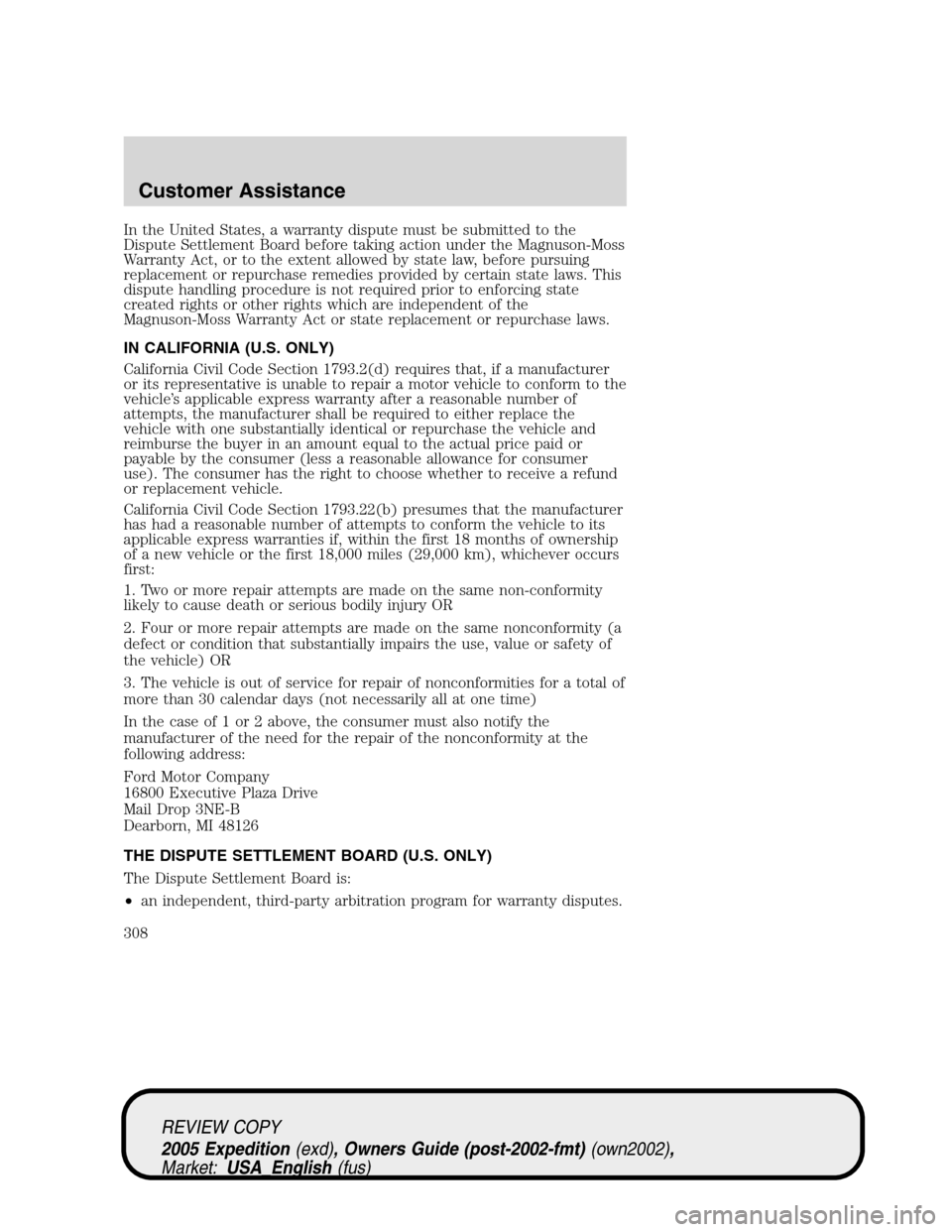 FORD EXPEDITION 2005 2.G Owners Manual In the United States, a warranty dispute must be submitted to the
Dispute Settlement Board before taking action under the Magnuson-Moss
Warranty Act, or to the extent allowed by state law, before purs FORD EXPEDITION 2005 2.G Owners Manual In the United States, a warranty dispute must be submitted to the
Dispute Settlement Board before taking action under the Magnuson-Moss
Warranty Act, or to the extent allowed by state law, before purs