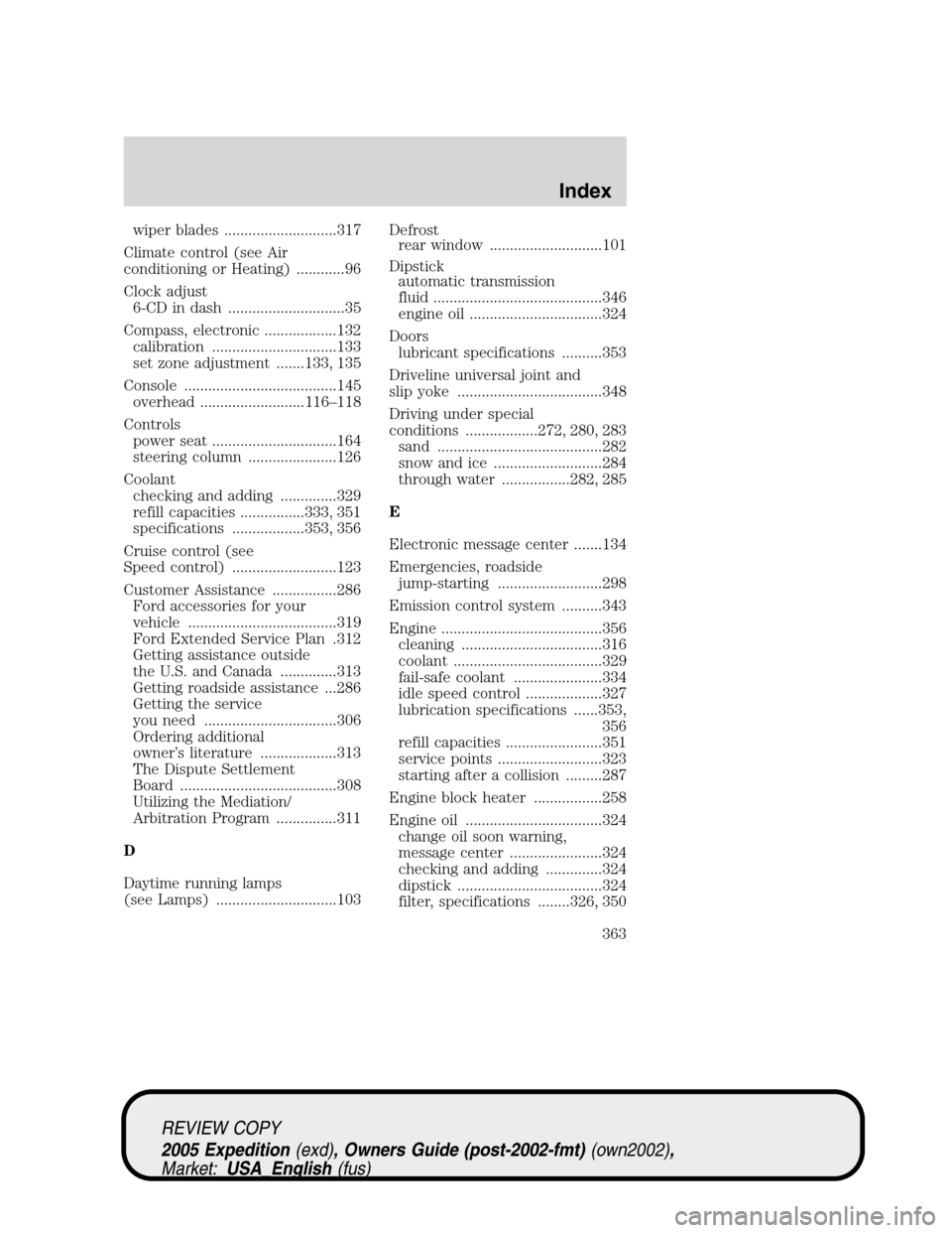 FORD EXPEDITION 2005 2.G Service Manual wiper blades ............................317
Climate control (see Air
conditioning or Heating) ............96
Clock adjust
6-CD in dash .............................35
Compass, electronic ............