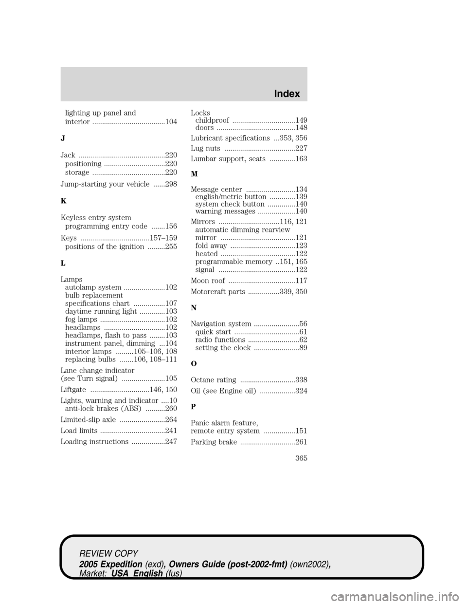 FORD EXPEDITION 2005 2.G Service Manual lighting up panel and
interior .....................................104
J
Jack ............................................220
positioning ...............................220
storage ..................