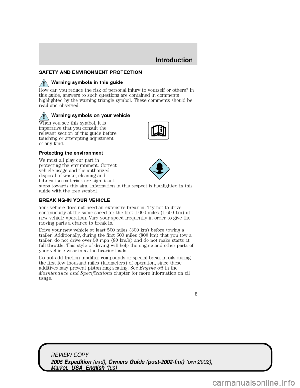 FORD EXPEDITION 2005 2.G Owners Manual SAFETY AND ENVIRONMENT PROTECTION
Warning symbols in this guide
How can you reduce the risk of personal injury to yourself or others? In
this guide, answers to such questions are contained in comments