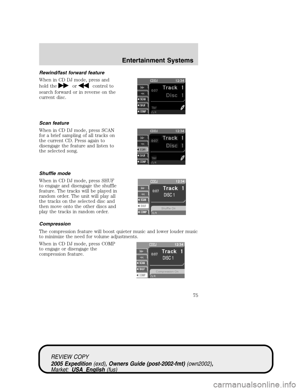 FORD EXPEDITION 2005 2.G Manual PDF Rewind/fast forward feature
When in CD DJ mode, press and
hold the
orcontrol to
search forward or in reverse on the
current disc.
Scan feature
When in CD DJ mode, press SCAN
for a brief sampling of al FORD EXPEDITION 2005 2.G Manual PDF Rewind/fast forward feature
When in CD DJ mode, press and
hold the
orcontrol to
search forward or in reverse on the
current disc.
Scan feature
When in CD DJ mode, press SCAN
for a brief sampling of al