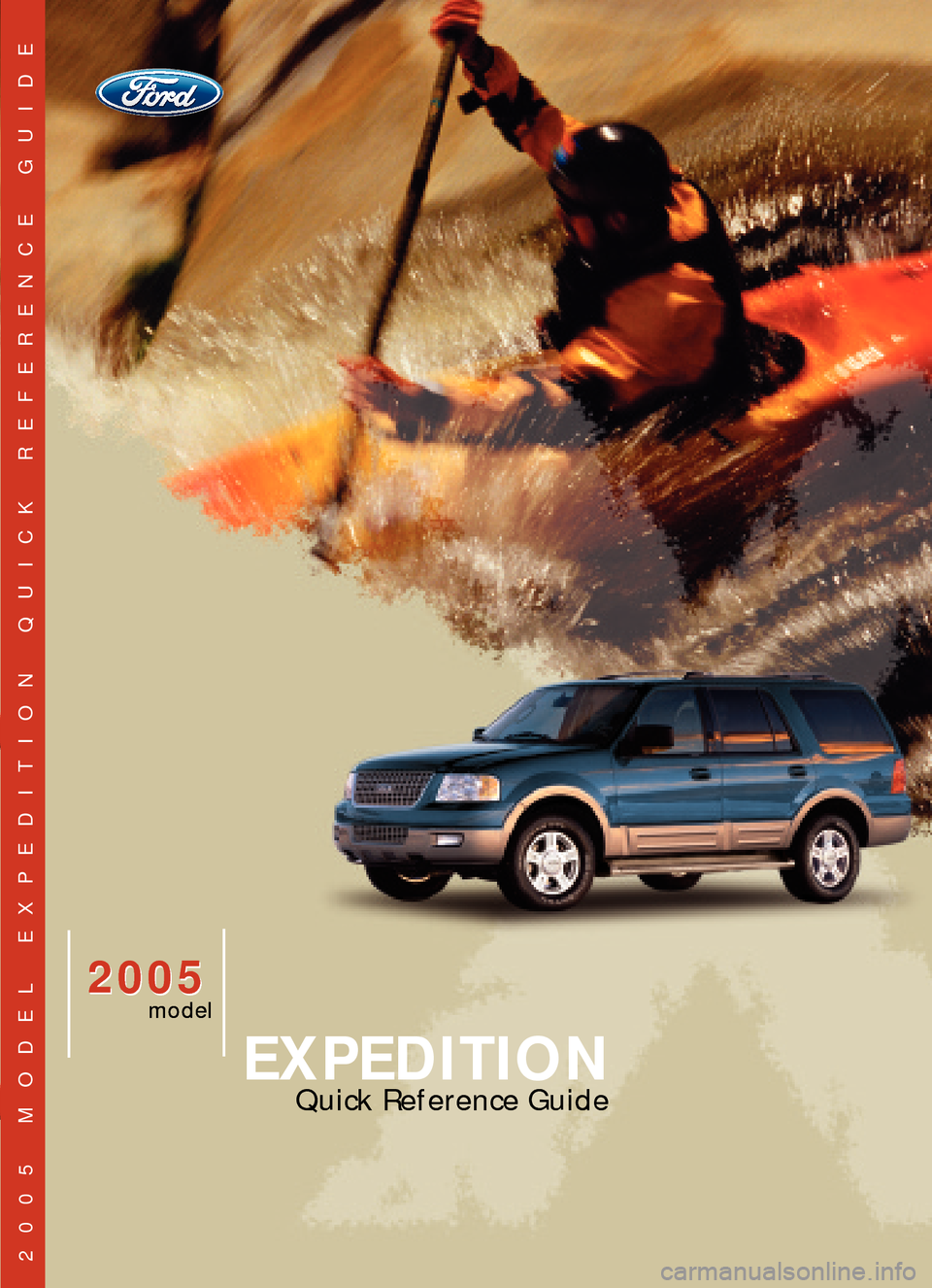 FORD EXPEDITION 2005 2.G Quick Reference Guide 2005
EXPEDITION
2005
model
Quick Reference Guide
2005 MODEL EXPEDITION QUICK REFERENCE GUIDE 
